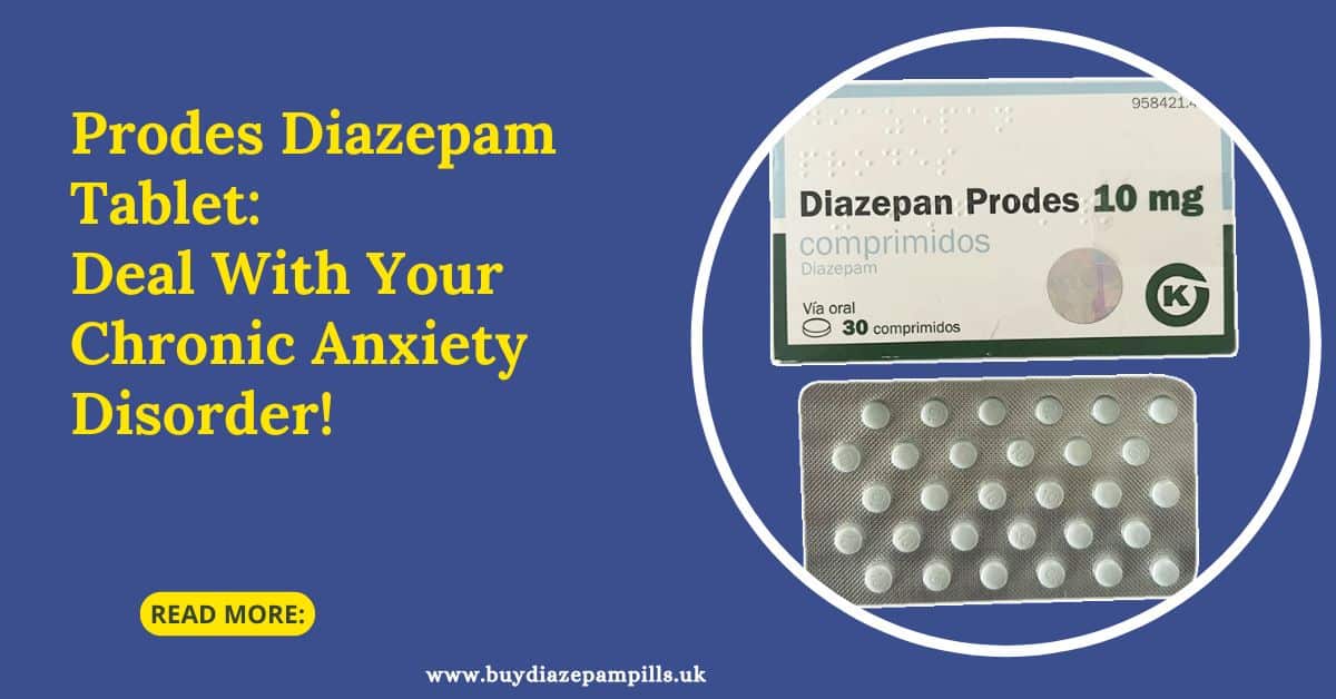 You are currently viewing Prodes Diazepam Tablet: Deal With Your Chronic Anxiety Disorder!